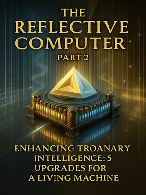 cover image of The Reflective Computer Part 2--Enhancing Troanary Intelligence